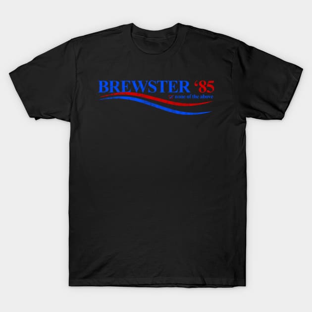 Brewster ‘85 Campaign (distressed) T-Shirt by Stupiditee